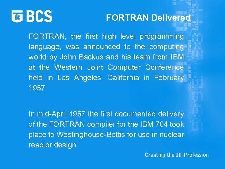 FORTRAN Delivered FORTRAN, the first high level programming language, was announced to the computing