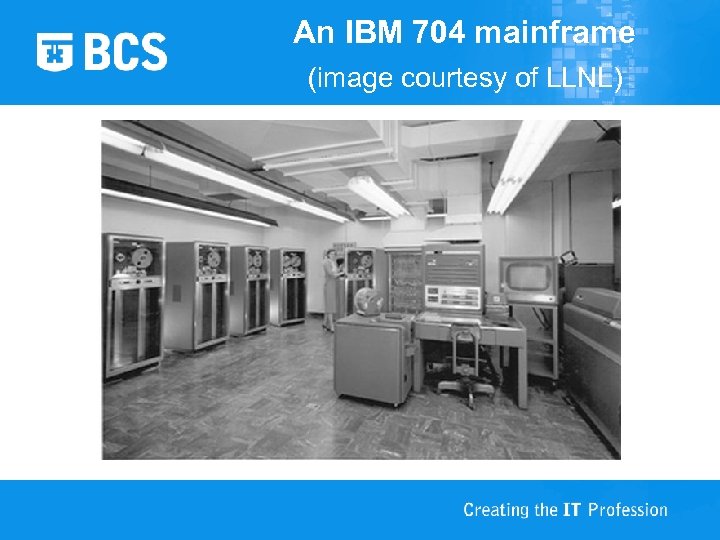 An IBM 704 mainframe (image courtesy of LLNL) 