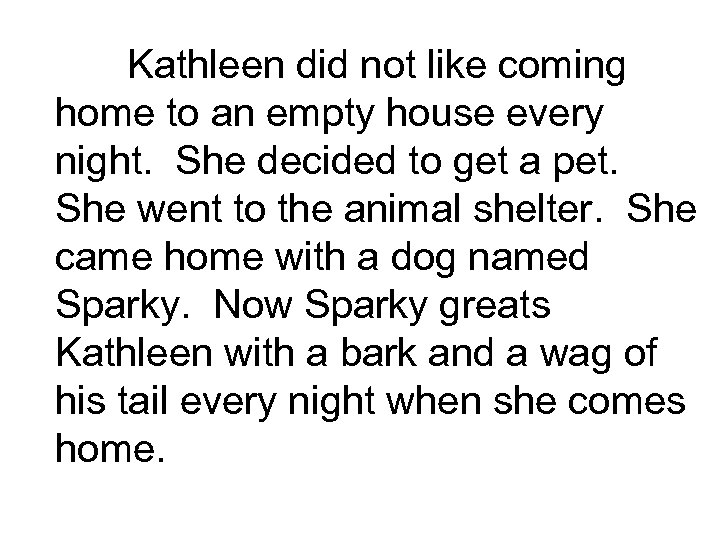 Kathleen did not like coming home to an empty house every night. She decided