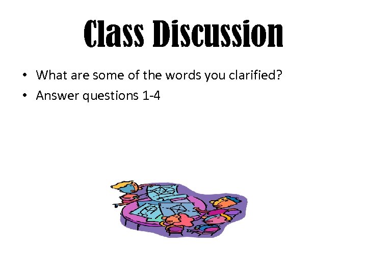 Class Discussion • What are some of the words you clarified? • Answer questions