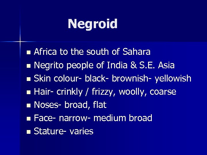 Negroid Africa to the south of Sahara n Negrito people of India & S.