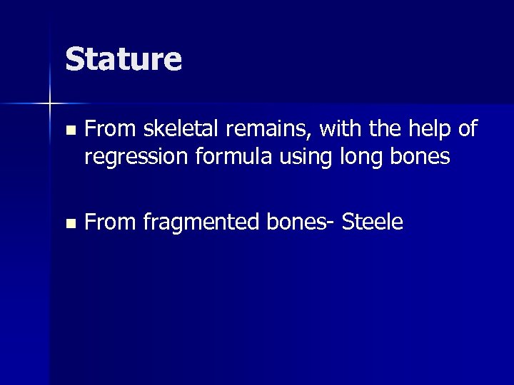 Stature n From skeletal remains, with the help of regression formula using long bones