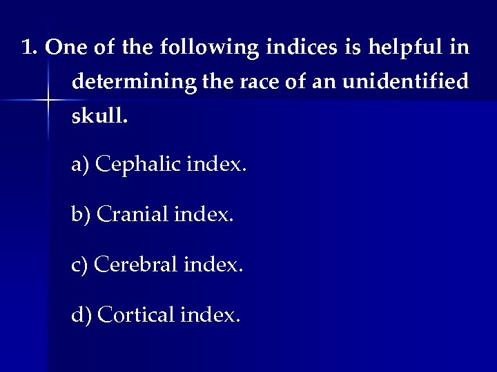 1. One of the following indices is helpful in determining the race of an