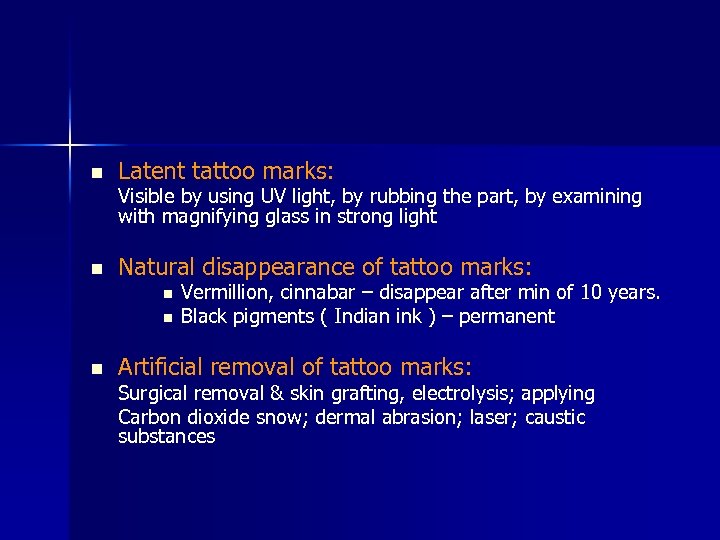 n Latent tattoo marks: Visible by using UV light, by rubbing the part, by