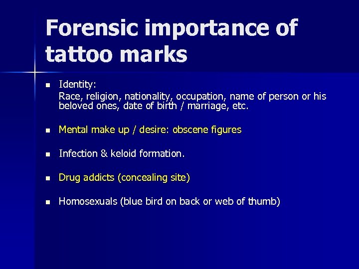 Forensic importance of tattoo marks n Identity: Race, religion, nationality, occupation, name of person