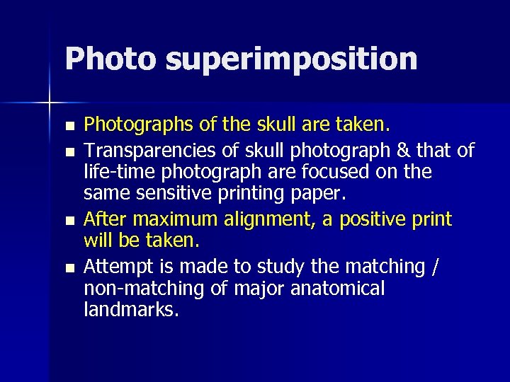 Photo superimposition n n Photographs of the skull are taken. Transparencies of skull photograph