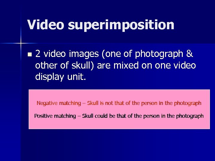 Video superimposition n 2 video images (one of photograph & other of skull) are