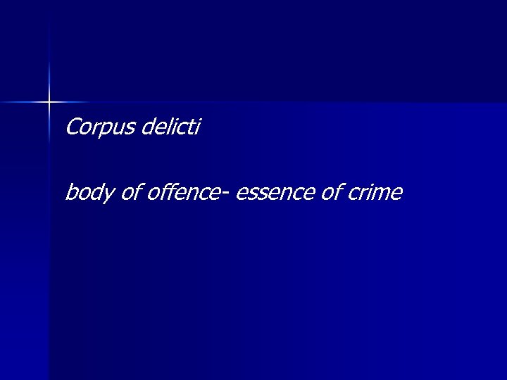 Corpus delicti body of offence- essence of crime 