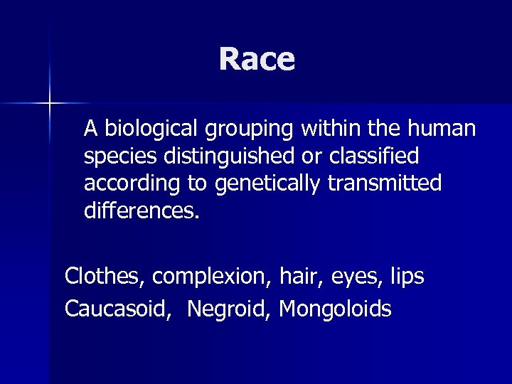 Race A biological grouping within the human species distinguished or classified according to genetically