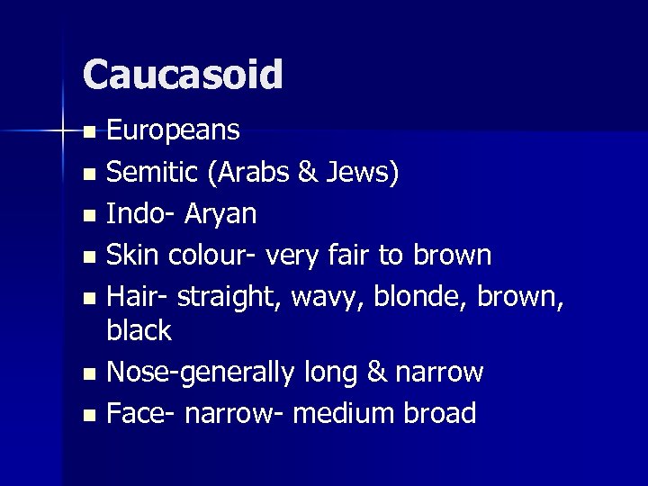 Caucasoid Europeans n Semitic (Arabs & Jews) n Indo- Aryan n Skin colour- very