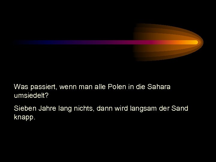 Was passiert, wenn man alle Polen in die Sahara umsiedelt? Sieben Jahre lang nichts,