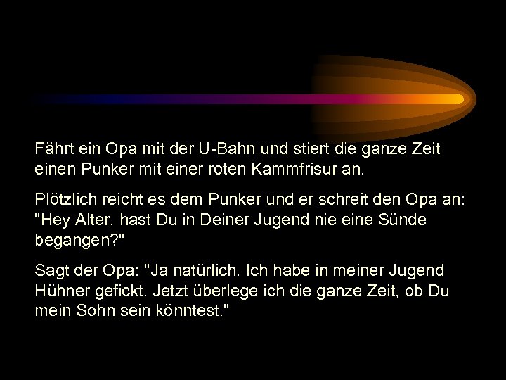 Fährt ein Opa mit der U-Bahn und stiert die ganze Zeit einen Punker mit