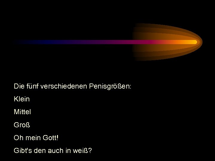 Die fünf verschiedenen Penisgrößen: Klein Mittel Groß Oh mein Gott! Gibt's den auch in