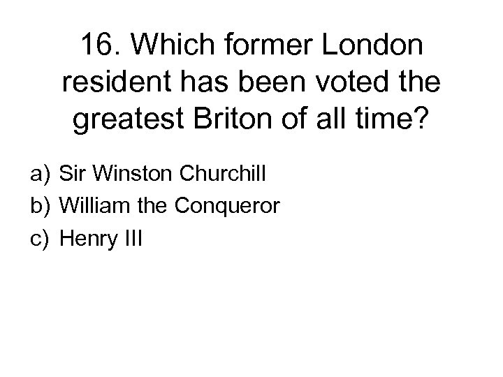 16. Which former London resident has been voted the greatest Briton of all time?