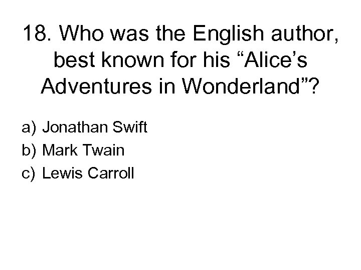 18. Who was the English author, best known for his “Alice’s Adventures in Wonderland”?