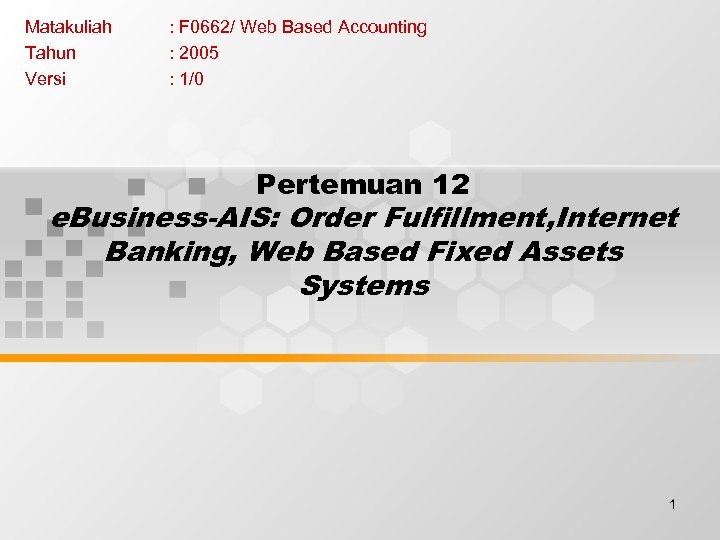 Matakuliah Tahun Versi : F 0662/ Web Based Accounting : 2005 : 1/0 Pertemuan