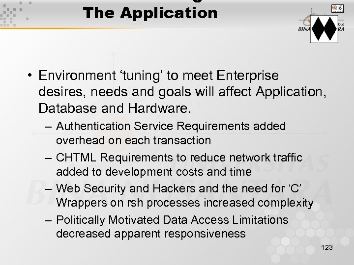 The Application • Environment ‘tuning’ to meet Enterprise desires, needs and goals will affect