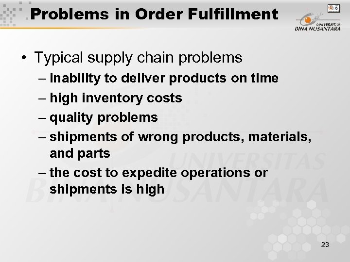 Problems in Order Fulfillment • Typical supply chain problems – inability to deliver products