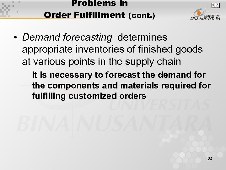 Problems in Order Fulfillment (cont. ) • Demand forecasting determines appropriate inventories of finished