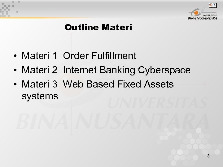 Outline Materi • Materi 1 Order Fulfillment • Materi 2 Internet Banking Cyberspace •