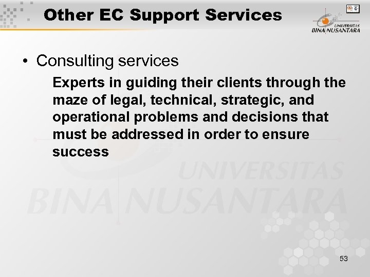 Other EC Support Services • Consulting services Experts in guiding their clients through the