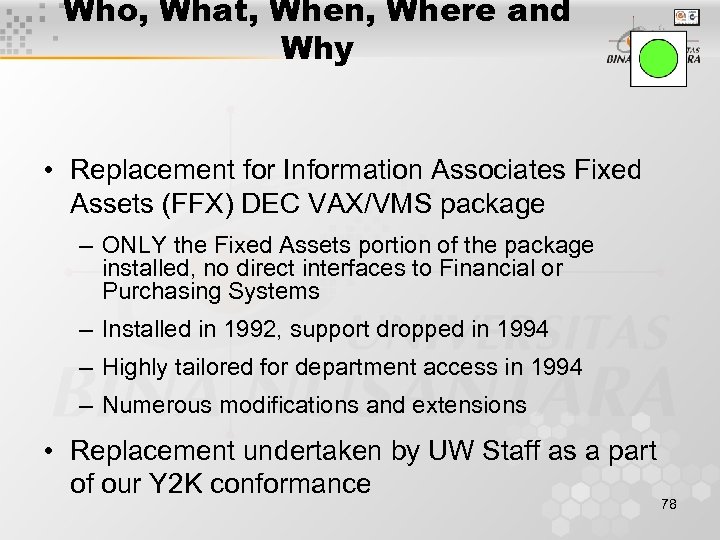 Who, What, When, Where and Why • Replacement for Information Associates Fixed Assets (FFX)