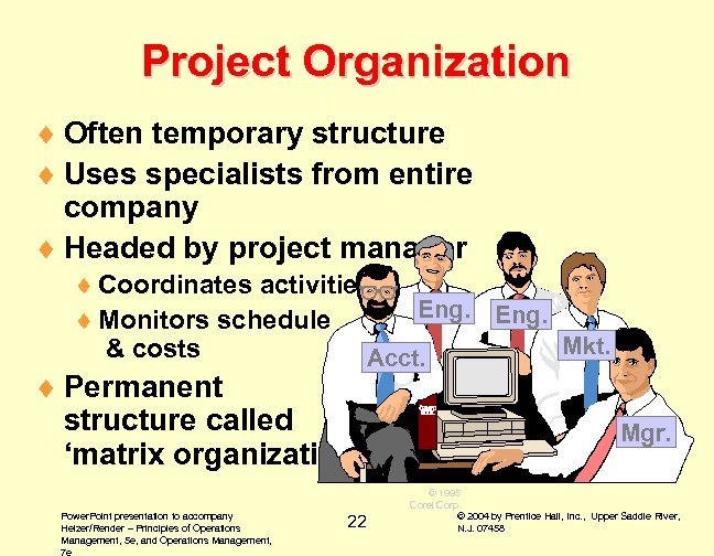 Project Organization ¨ Often temporary structure ¨ Uses specialists from entire company ¨ Headed