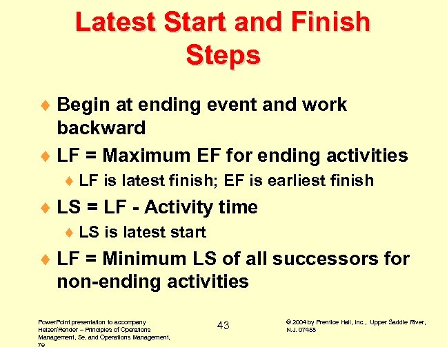 Latest Start and Finish Steps ¨ Begin at ending event and work backward ¨
