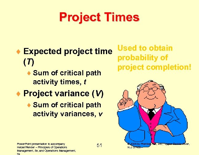 Project Times ¨ Expected project time Used to obtain probability of (T) ¨ Sum