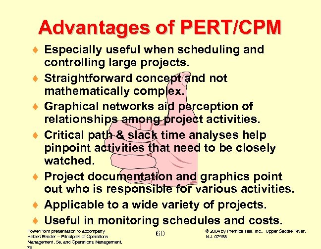 Advantages of PERT/CPM ¨ Especially useful when scheduling and controlling large projects. ¨ Straightforward