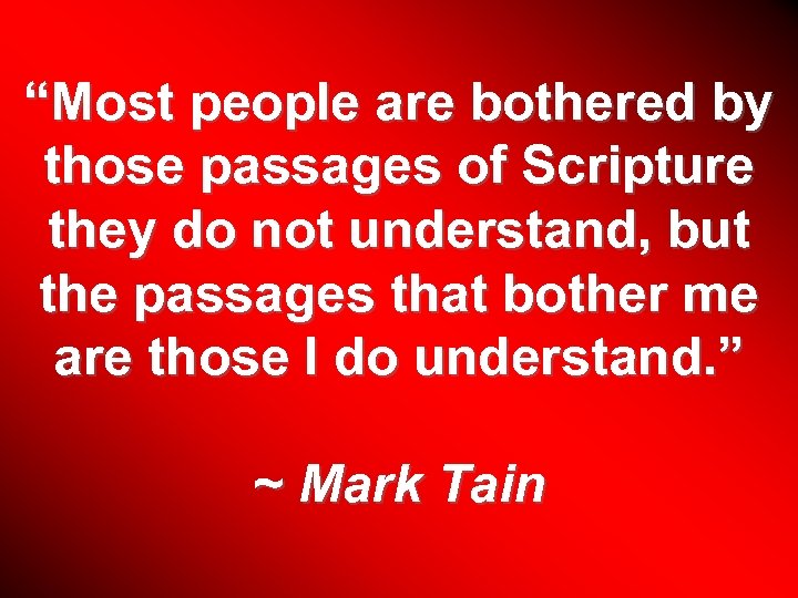 “Most people are bothered by those passages of Scripture they do not understand, but