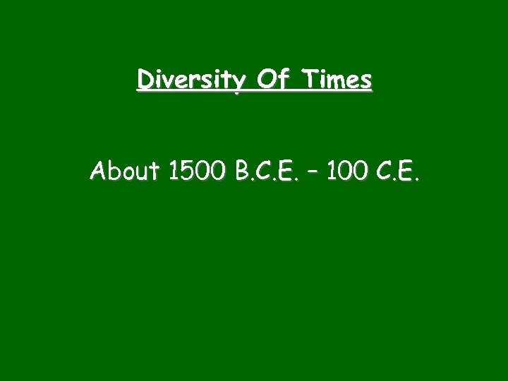 Diversity Of Times About 1500 B. C. E. – 100 C. E. 