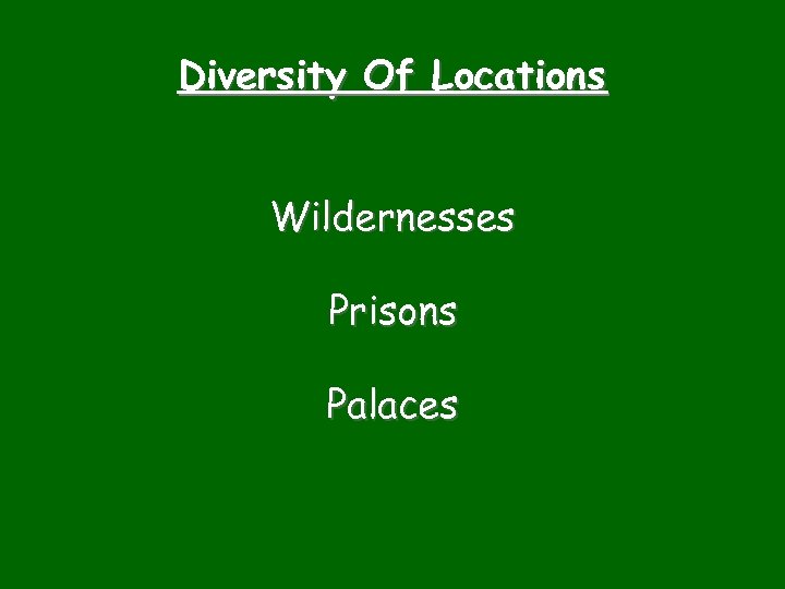 Diversity Of Locations Wildernesses Prisons Palaces 