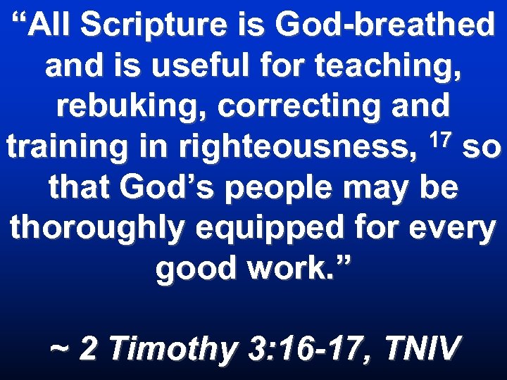 “All Scripture is God-breathed and is useful for teaching, rebuking, correcting and training in