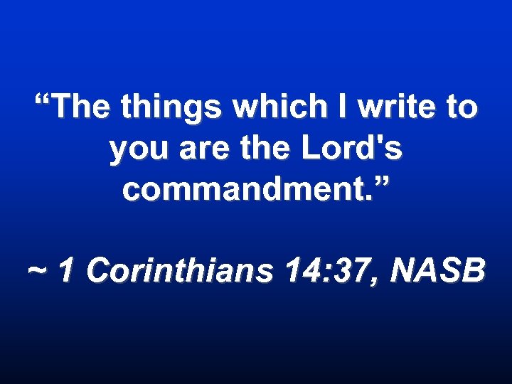 “The things which I write to you are the Lord's commandment. ” ~ 1