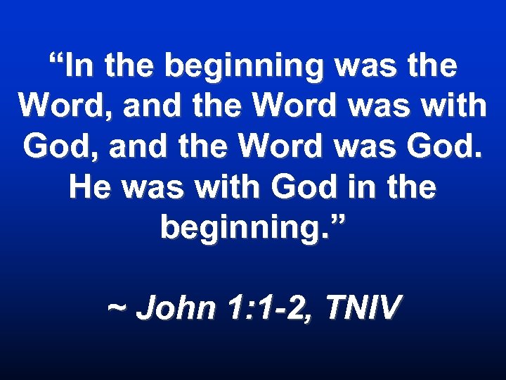 “In the beginning was the Word, and the Word was with God, and the