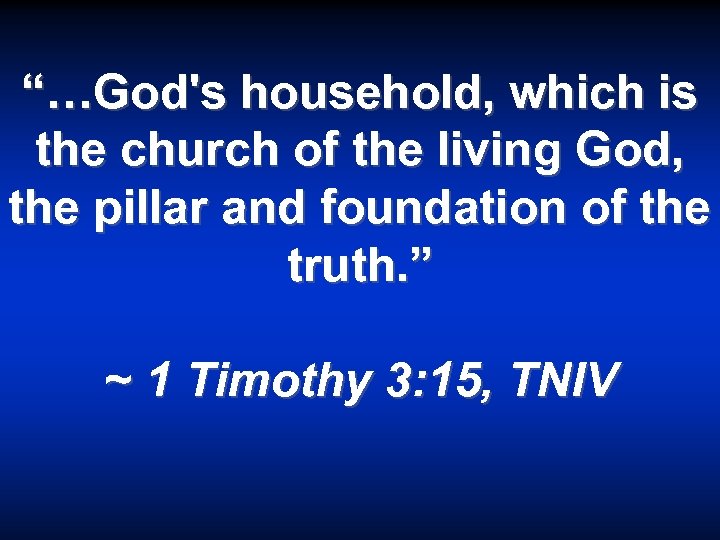 “…God's household, which is the church of the living God, the pillar and foundation