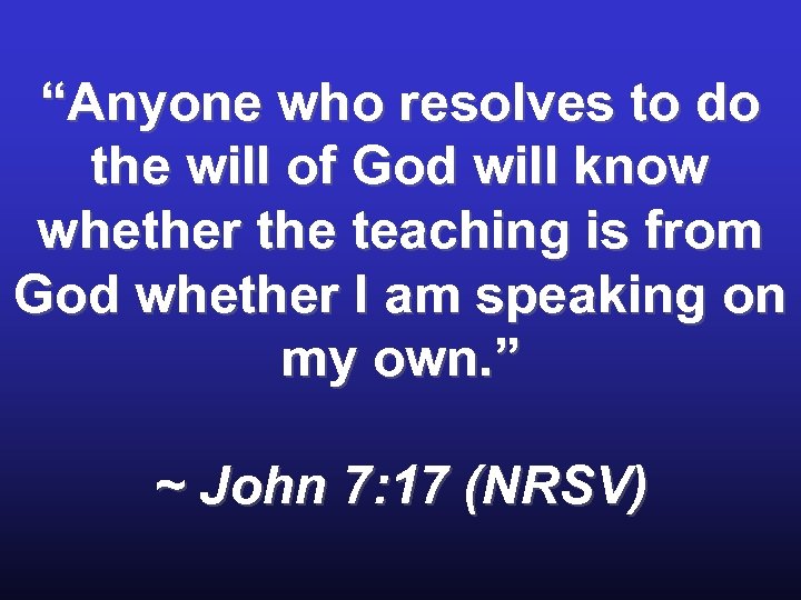 “Anyone who resolves to do the will of God will know whether the teaching