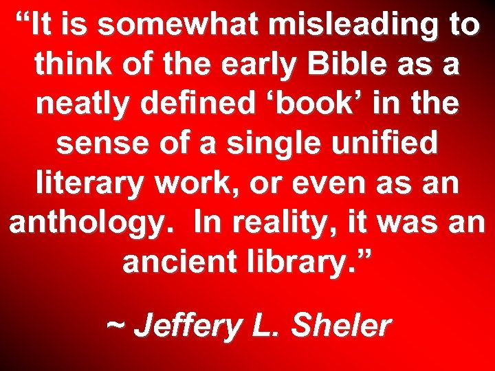 “It is somewhat misleading to think of the early Bible as a neatly defined