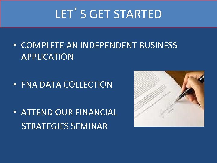 LET’S GET STARTED • COMPLETE AN INDEPENDENT BUSINESS APPLICATION • FNA DATA COLLECTION •