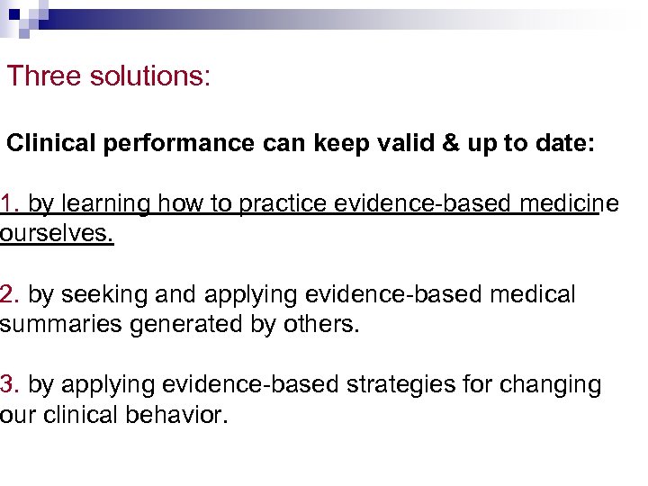 Three solutions: Clinical performance can keep valid & up to date: 1. by learning