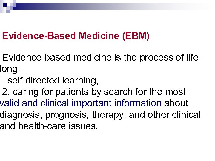 Evidence-Based Medicine (EBM) Evidence-based medicine is the process of lifelong, 1. self-directed learning, 2.