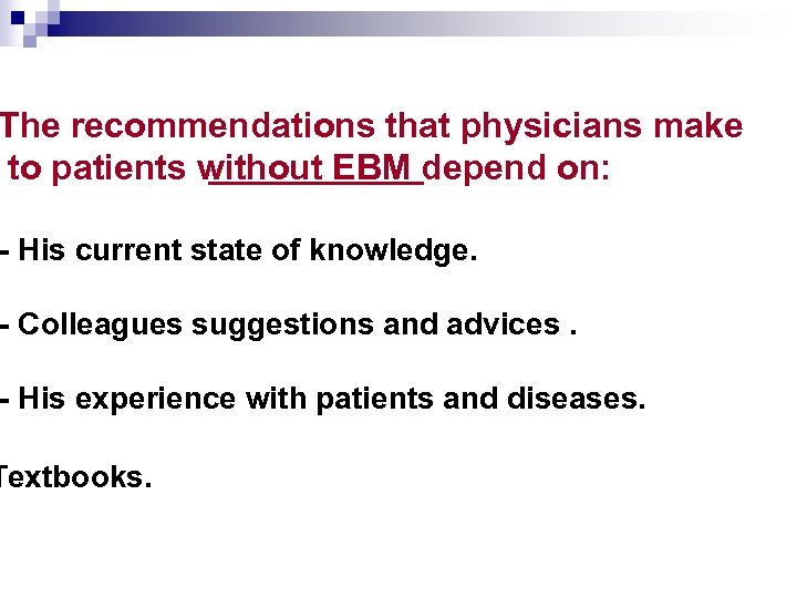The recommendations that physicians make to patients without EBM depend on: - His current