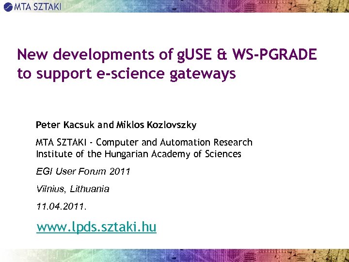New developments of g. USE & WS-PGRADE to support e-science gateways Peter Kacsuk and