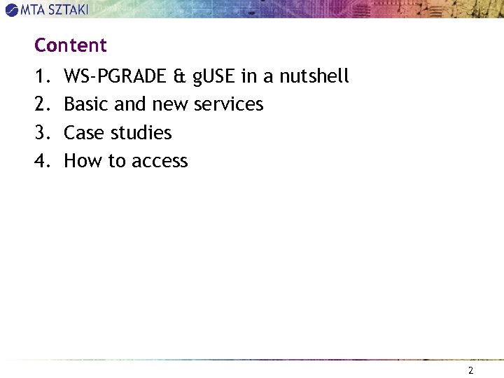 Content 1. 2. 3. 4. WS-PGRADE & g. USE in a nutshell Basic and