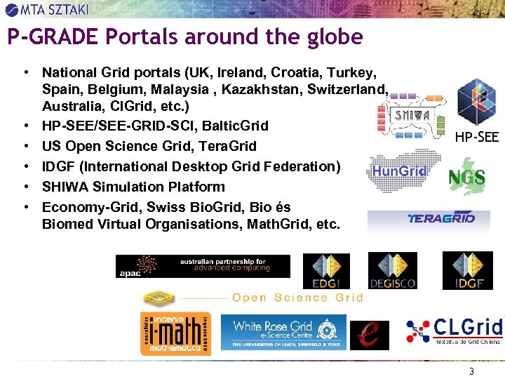 P-GRADE Portals around the globe • National Grid portals (UK, Ireland, Croatia, Turkey, Spain,
