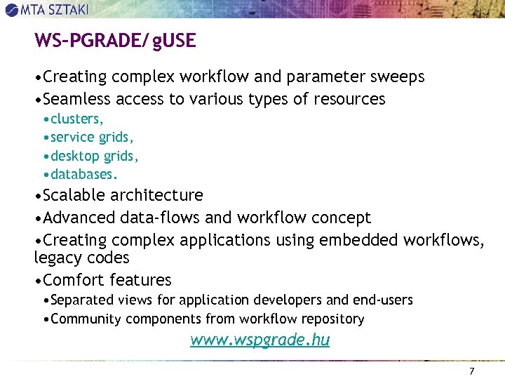WS-PGRADE/ g. USE • Creating complex workflow and parameter sweeps • Seamless access to