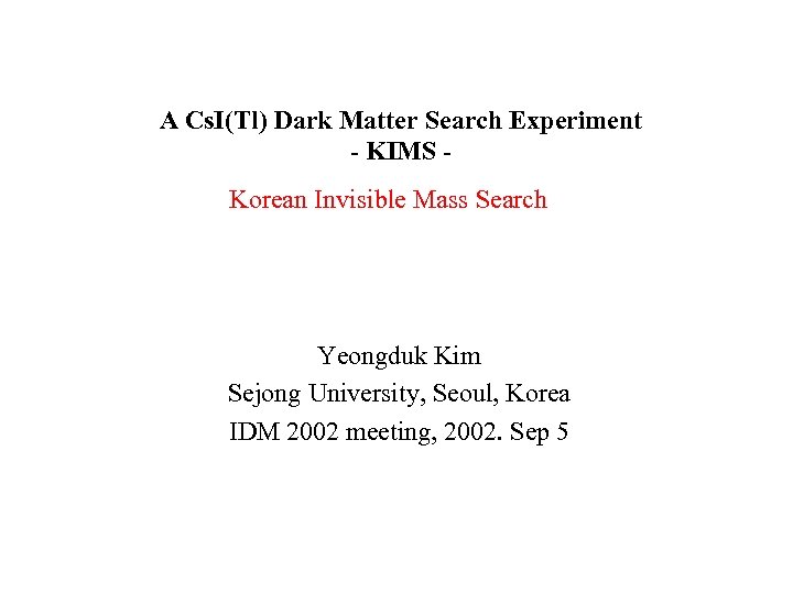 A Cs. I(Tl) Dark Matter Search Experiment - KIMS Korean Invisible Mass Search Yeongduk