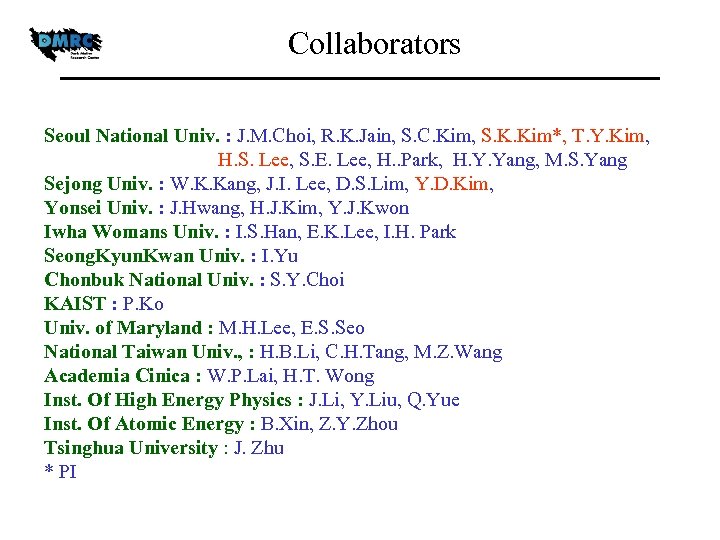 Collaborators Seoul National Univ. : J. M. Choi, R. K. Jain, S. C. Kim,