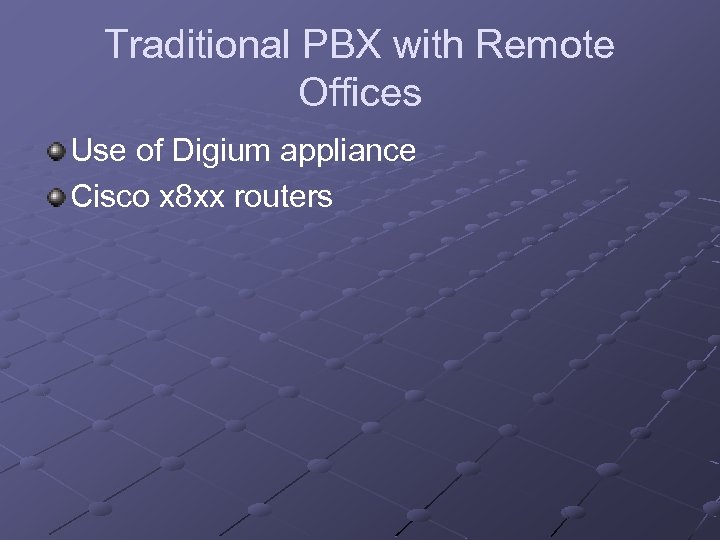 Traditional PBX with Remote Offices Use of Digium appliance Cisco x 8 xx routers